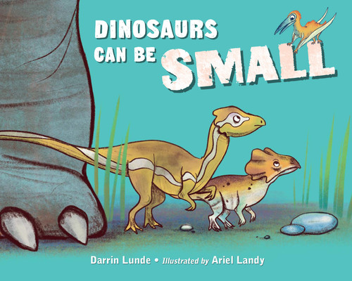 Dinosaurs Can Be Small book cover by Darrin Lunde