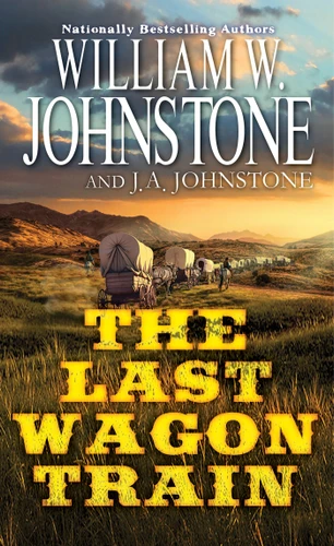 The Last Wagon Train (The Last Wagon Train) book cover by William W. Johnstone, J.A. Johnstone