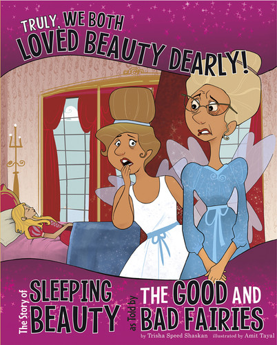 Truly, We Both Loved Beauty Dearly!: The Story of Sleeping Beauty as Told by the Good and Bad Fairies (The Other Side of the Story) book cover by Trisha Speed Shaskan