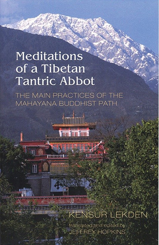 Meditations of a Tibetan Tantric Abbot: The Main Practices of the Mahayana Buddhist Path book cover by Kensur Lekden