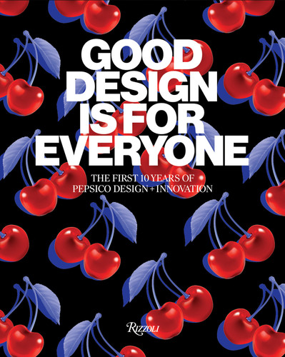 Good Design Is for Everyone: The First 10 Years of PepsiCo Design + Innovation book cover by PepsiCo