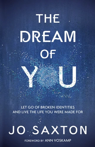 The Dream of You: Let Go of Broken Identities and Live the Life You Were Made For book cover by Jo Saxton