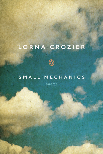 Small Mechanics: Poems book cover by Lorna Crozier