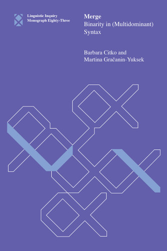 Merge: Binarity in (Multidominant) Syntax (Linguistic Inquiry Monographs) book cover by Barbara Citko, Martina Gracanin-Yuksek