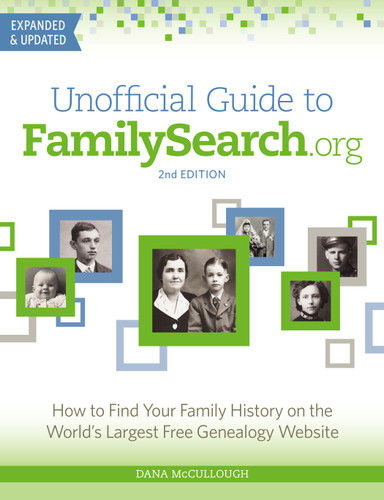 Unofficial Guide to FamilySearch.org: How to Find Your Family History on the World's Largest Free Genealogy Website book cover by Dana McCullough