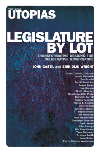 Legislature by Lot: Transformative Designs for Deliberative Governance book cover by John Gastil, Erik Olin Wright