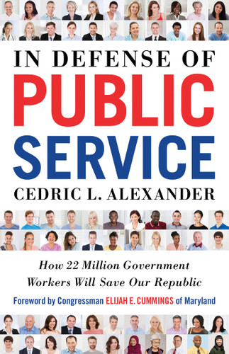 In Defense of Public Service: How 22 Million Government Workers Will Save our Republic book cover by Cedric L. Alexander