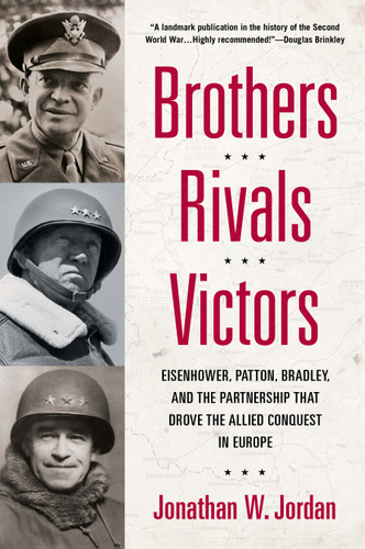 Brothers, Rivals, Victors: Eisenhower, Patton, Bradley and the Partnership that Drove the Allied Conquest in Europe book cover by Jonathan W. Jordan