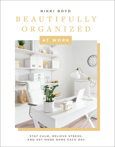 Beautifully Organized at Work: Bring Order and Joy to Your Work Life So You Can Stay Calm, Relieve Stress, and Get More Done Each Day (Beautifully Organized Series) book cover by Nikki Boyd