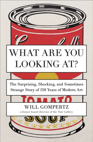 What Are You Looking At?: The Surprising, Shocking, and Sometimes Strange Story of 150 Years of Modern Art book cover by Will Gompertz