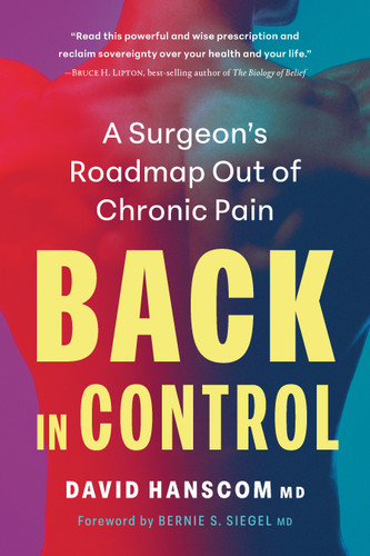 Back in Control, 3rd Edition: A Surgeon’s Roadmap Out of Chronic Pain book cover by David Hanscom, MD
