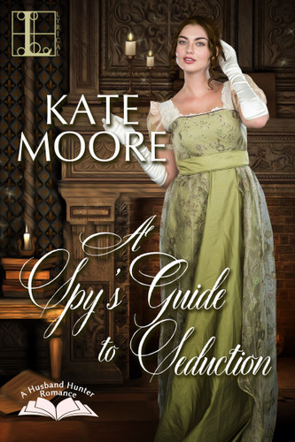 A Spy's Guide to Seduction (Husband Hunters) book cover by Kate Moore