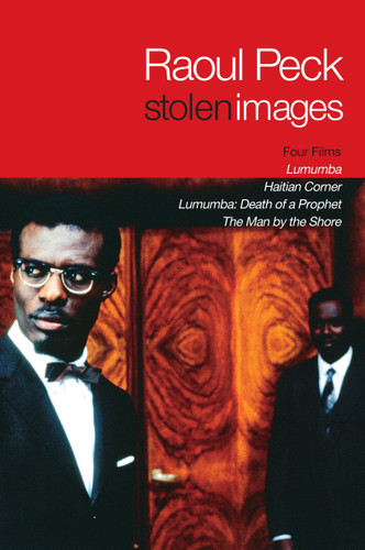 Stolen Images: Lumumba and the Early Films of Raoul Peck book cover by Raoul Peck