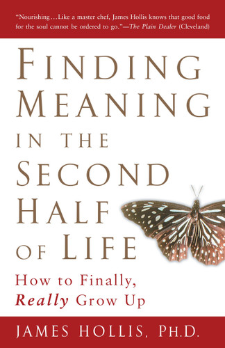 Finding Meaning in the Second Half of Life: How to Finally, Really Grow Up book cover by James Hollis