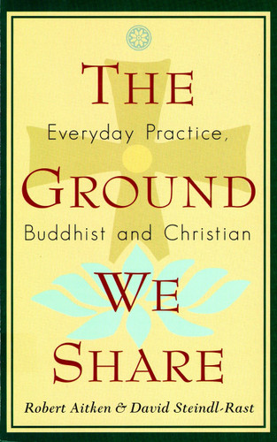 The Ground We Share: Everyday Practice, Buddhist and Christian book cover by Robert Aitken, David Steindl-Rast