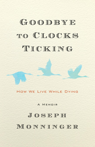 Goodbye to Clocks Ticking: How We Live While Dying book cover by Joseph Monninger