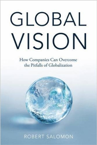 Global Vision: How Companies Can Overcome the Pitfalls of Globalization Cover