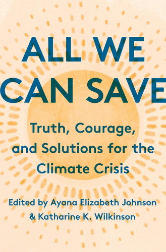 All We Can Save: Truth, Courage, and Solutions for the Climate Crisis Cover