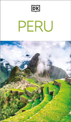 DK Peru: Must-See Sights. Culture & History. Detailed Maps & Tours. Covers Cusco, Machu Picchu, Lima, & more (Travel Guide) book cover by DK Travel