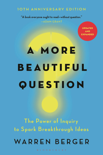 A More Beautiful Question: The Power of Inquiry to Spark Breakthrough Ideas book cover by Warren Berger