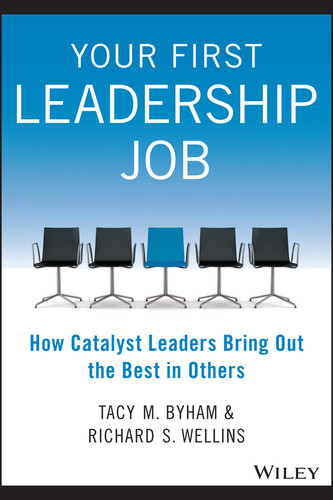 Your First Leadership Job: How Catalyst Leaders Bring Out the Best in Others book cover by Tacy M. Byham, Richard S. Wellins
