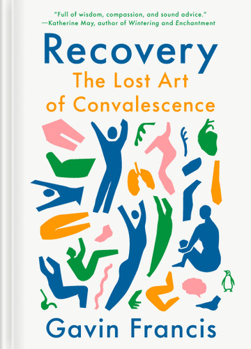 Recovery: The Lost Art of Convalescence book cover by Gavin Francis