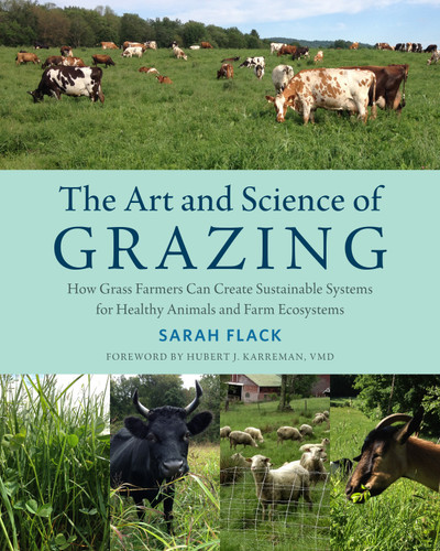 The Art and Science of Grazing: How Grass Farmers Can Create Sustainable Systems for Healthy Animals and Farm Ecosystems book cover by Sarah Flack