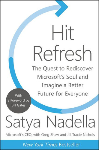 Hit Refresh: The Quest to Rediscover Microsoft's Soul and Imagine a Better Future for Everyone book cover by Satya Nadella, Greg Shaw, Jill Tracie Nichols