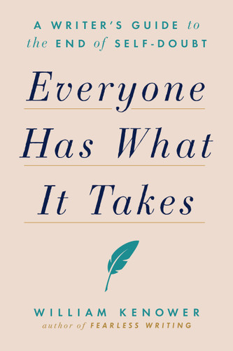 Everyone Has What It Takes: A Writer's Guide to the End of Self-Doubt book cover by William Kenower