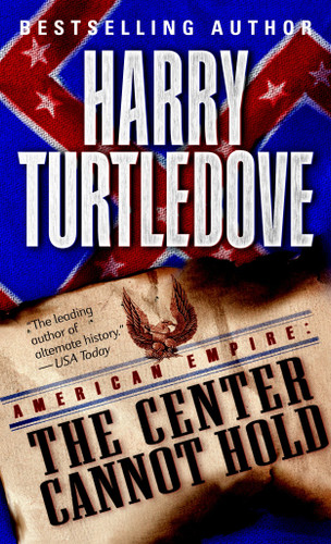 The Center Cannot Hold (American Empire, Book Two) (Southern Victory: American Empire) book cover by Harry Turtledove