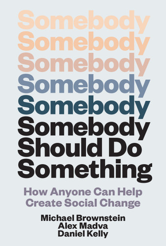 Somebody Should Do Something: How Anyone Can Help Create Social Change book cover by Michael Brownstein, Alex Madva, Daniel Kelly