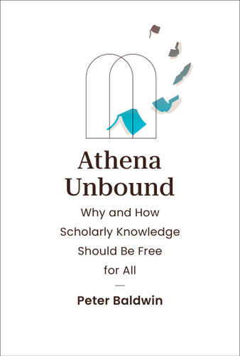Athena Unbound: Why and How Scholarly Knowledge Should Be Free for All book cover by Peter Baldwin