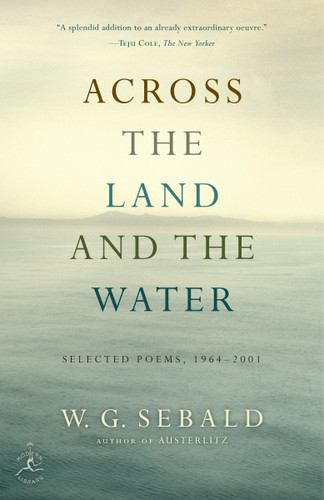 Across the Land and the Water: Selected Poems, 1964-2001 book cover by W.G. Sebald