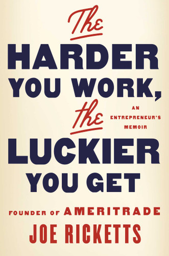 The Harder You Work, the Luckier You Get: An Entrepreneur's Memoir book cover by Joe Ricketts