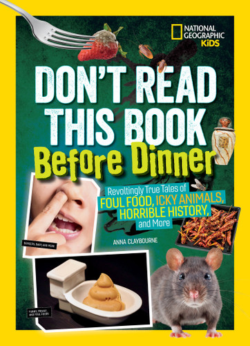 Don't Read This Book Before Dinner: Revoltingly true tales of foul food, icky animals, horrible history, and more (Don't Read This Book) book cover by Anna Claybourne