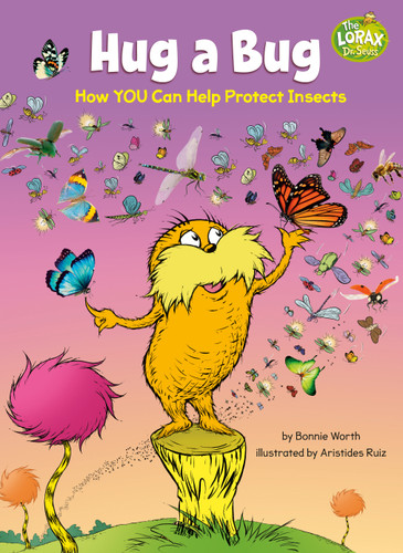 Hug a Bug: How YOU Can Help Protect Insects: A Dr. Seuss's The Lorax Nonfiction Book (Dr. Seuss's The Lorax Books) book cover by Bonnie Worth