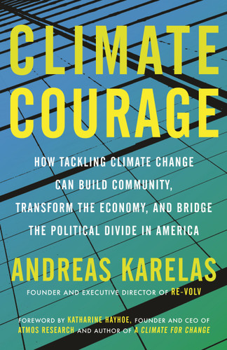 Climate Courage: How Tackling Climate Change Can Build Community, Transform the Economy, and Bridge the Political Divide in America book cover by Andreas Karelas