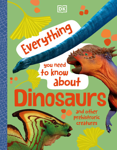 Everything You Need to Know about Dinosaurs (Everything You Need to Know) book cover by DK, John Woodward