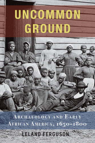 Uncommon Ground: Archaeology and Early African America, 1650-1800 book cover by Leland Ferguson