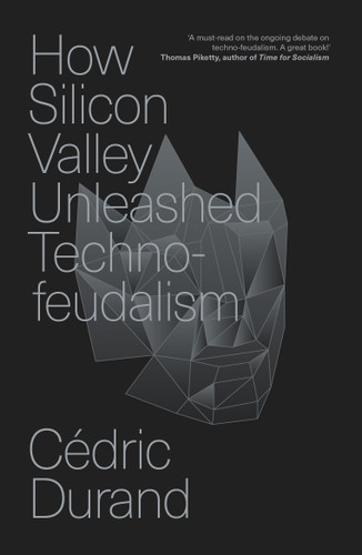 How Silicon Valley Unleashed Techno-feudalism: The Making of the Digital Economy book cover by Cédric Durand