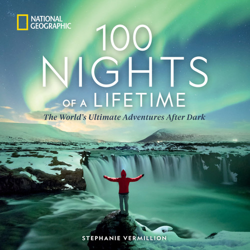100 Nights of a Lifetime: The World's Ultimate Adventures After Dark (100 of a Lifetime) book cover by Stephanie Vermillion