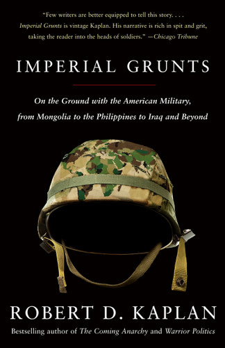 Imperial Grunts: On the Ground with the American Military, from Mongolia to the Philippines to Iraq and Beyond (Vintage Departures) book cover by Robert D. Kaplan