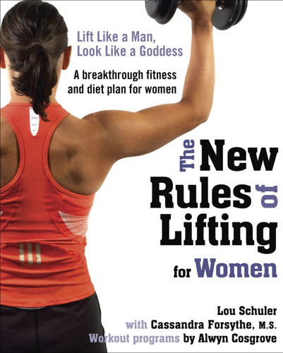 The New Rules of Lifting for Women: Lift Like a Man, Look Like a Goddess book cover by Lou Schuler, Cassandra Forsythe, PhD, RD, Alwyn Cosgrove