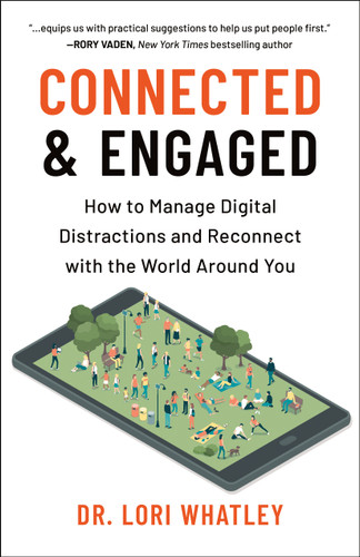 Connected & Engaged: How to Manage Digital Distractions and Reconnect with the World Around You book cover by Lori Whatley