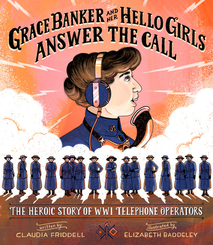Grace Banker and Her Hello Girls Answer the Call: The Heroic Story of WWI Telephone Operators book cover by Claudia Friddell