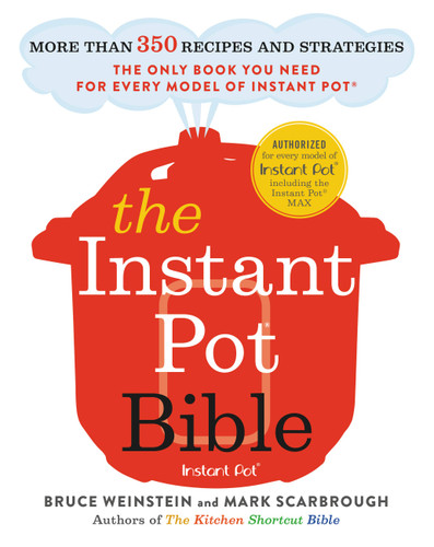 The Instant Pot Bible: More than 350 Recipes and Strategies: The Only Book You Need for Every Model of Instant Pot (Instant Pot Bible #1) book cover by Bruce Weinstein, Mark Scarbrough