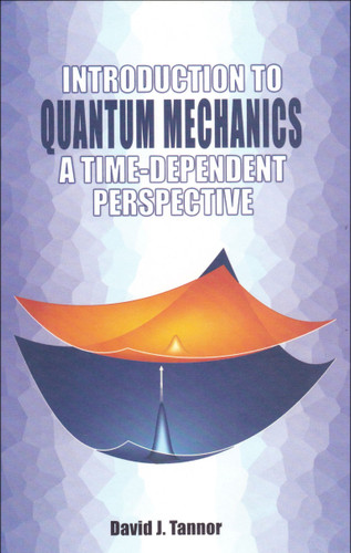 Introduction to Quantum Mechanics: A Time-Dependent Perspective book cover by David Tannor