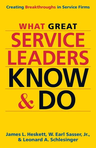 What Great Service Leaders Know and Do: Creating Breakthroughs in Service Firms book cover by James L. Heskett, W. Earl Sasser, Leonard A. Schlesinger