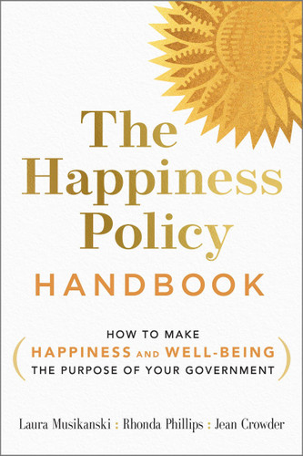 The Happiness Policy Handbook: How to Make Happiness and Well-Being the Purpose of Your Government Cover