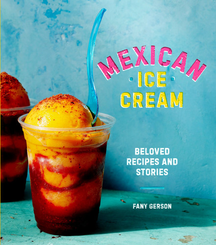 Mexican Ice Cream: Beloved Recipes and Stories [A Cookbook] book cover by Fany Gerson